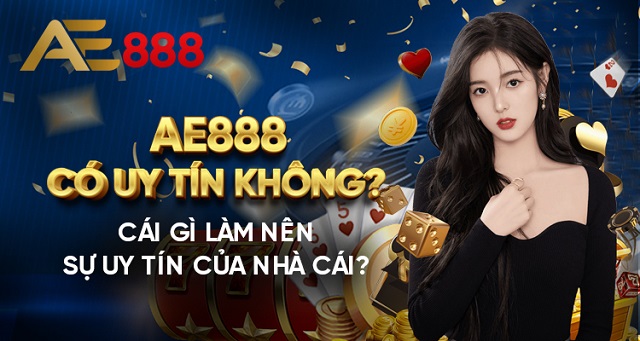 Nhà cái AE888bet có uy tín không?