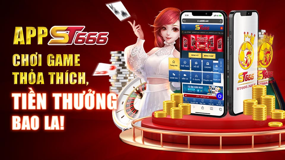 App ST666 - Chơi game thỏa thích, Tiền thưởng bao la